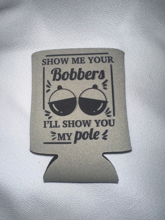 Show Me Your Bobbers Koozie